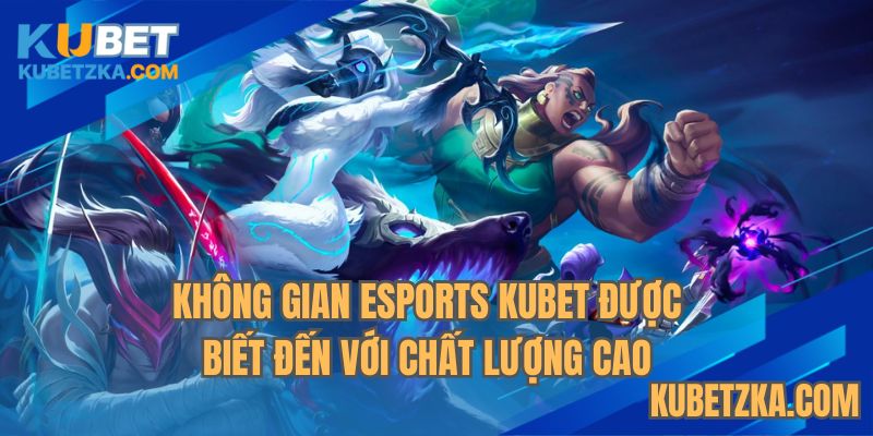 Không gian Esports KUBET được biết đến với chất lượng cao