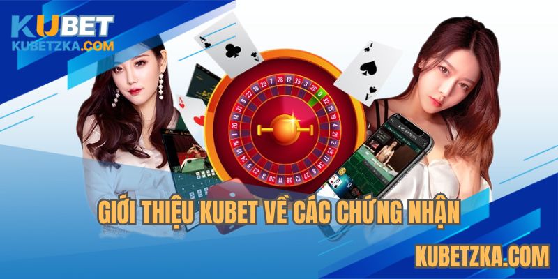 Giới thiệu KUBET về các chứng chỉ nhà cái nhận được