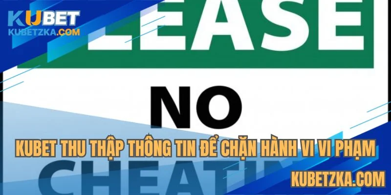 KUBET cần thông tin hội viên để ngăn chặn hoạt động trái phép