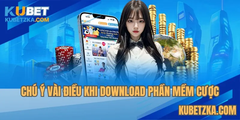 Chú ý vài điều khi download phần mềm cược